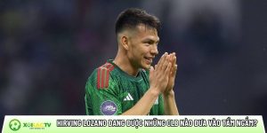 Hirving Lozano đang được những CLB nào đưa vào tầm ngắm?